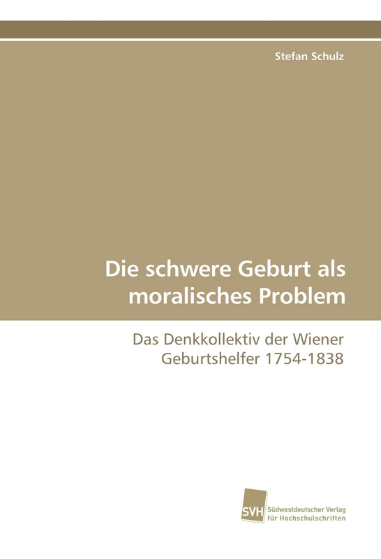 Die schwere Geburt als moralisches Problem: Das Denkkollektiv der Wiener Geburtshelfer 1754-1838 - Image 1