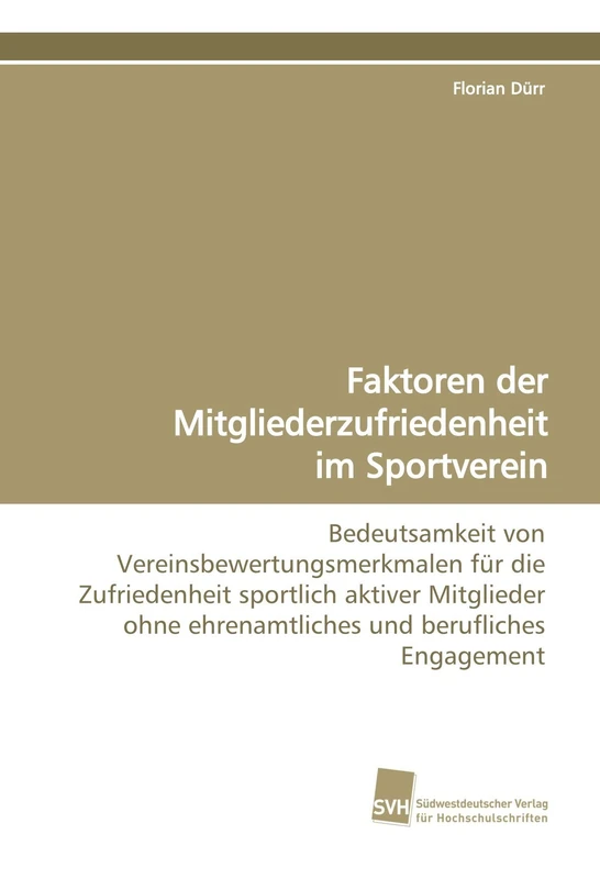 Faktoren der Mitgliederzufriedenheit im Sportverein: Bedeutsamkeit von Vereinsbewertungsmerkmalen für die Zufriedenheit sportlich aktiver Mitglieder ohne ehrenamtliches und berufliches Engagement