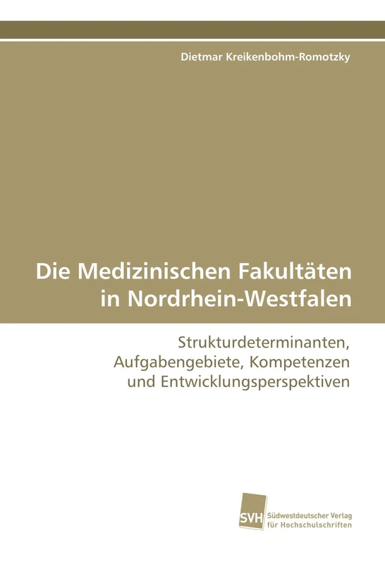 Die Medizinischen Fakultäten in Nordrhein-Westfalen: Strukturdeterminanten, Aufgabengebiete, Kompetenzen und Entwicklungsperspektiven