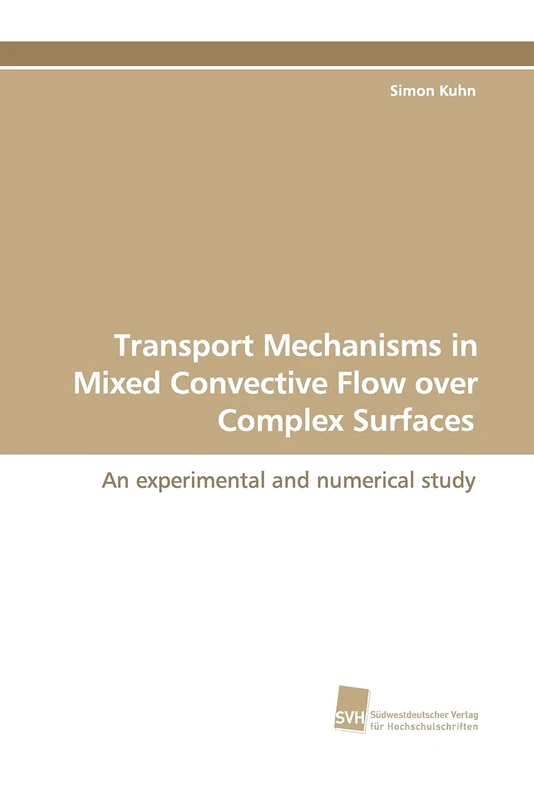 Transport Mechanisms in Mixed Convective Flow over Complex Surfaces: An experimental and numerical study