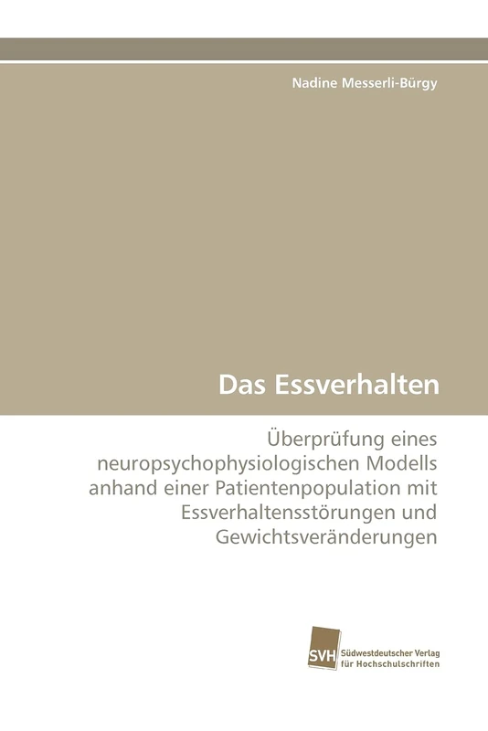 Das Essverhalten: Überprüfung eines neuropsychophysiologischen Modells anhand einer Patientenpopulation mit Essverhaltensstörungen und Gewichtsveränderungen