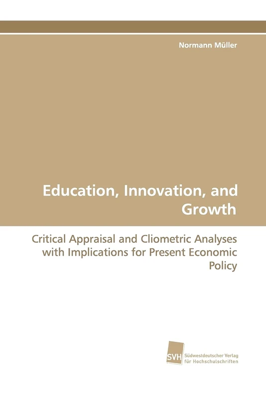 Education, Innovation, and Growth: Critical Appraisal and Cliometric Analyses with Implications for Present Economic Policy