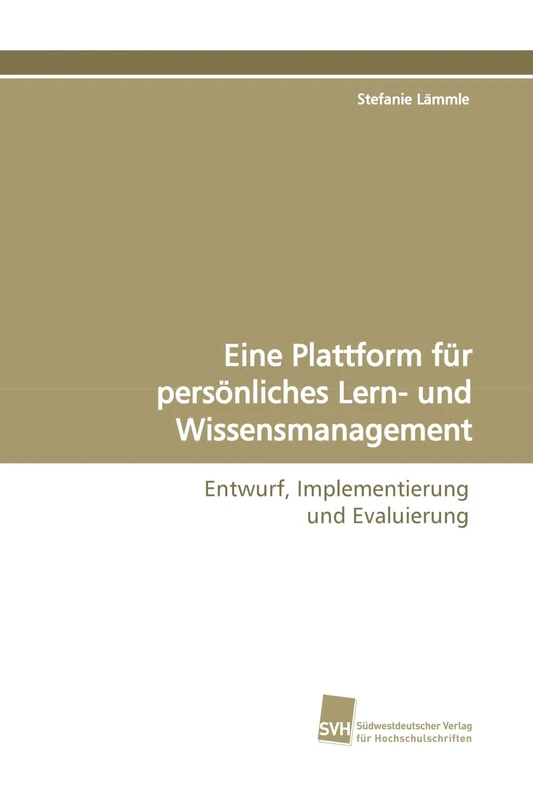 Eine Plattform für persönliches Lern- und Wissensmanagement: Entwurf, Implementierung und Evaluierung