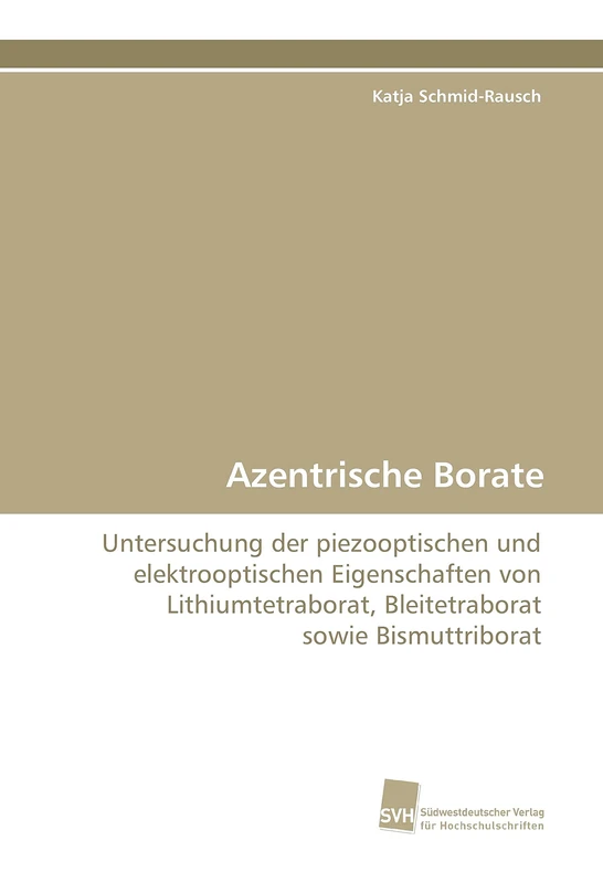 Azentrische Borate: Untersuchung der piezooptischen und elektrooptischen Eigenschaften von Lithiumtetraborat, Bleitetraborat sowie Bismuttriborat