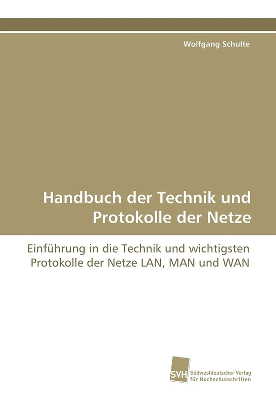 Handbuch der Technik und Protokolle der Netze: Einführung in die Technik und wichtigsten Protokolle der Netze LAN, MAN und WAN