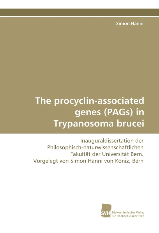 The procyclin-associated genes (PAGs) in Trypanosoma brucei: Inauguraldissertation der Philosophisch-naturwissenschaftlichen Fakultät der Universität Bern. Vorgelegt von Simon Hänni von Köniz, Bern - Image 1