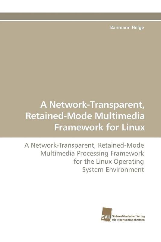A Network-Transparent, Retained-Mode Multimedia Framework for Linux: A Network-Transparent, Retained-Mode Multimedia Processing Framework for the Linux Operating System Environment - Image 1