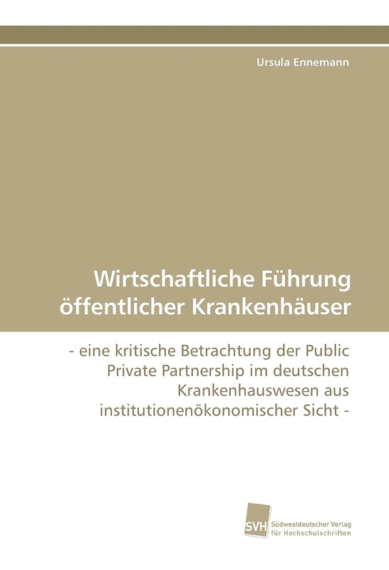 Wirtschaftliche Führung öffentlicher Krankenhäuser: - eine kritische Betrachtung der Public Private Partnership im deutschen Krankenhauswesen aus institutionenökonomischer Sicht - - Image 1