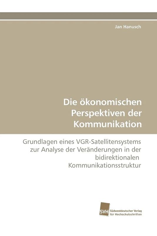 Die ökonomischen Perspektiven der Kommunikation: Grundlagen eines VGR-Satellitensystems zur Analyse der Veränderungen in der bidirektionalen Kommunikationsstruktur