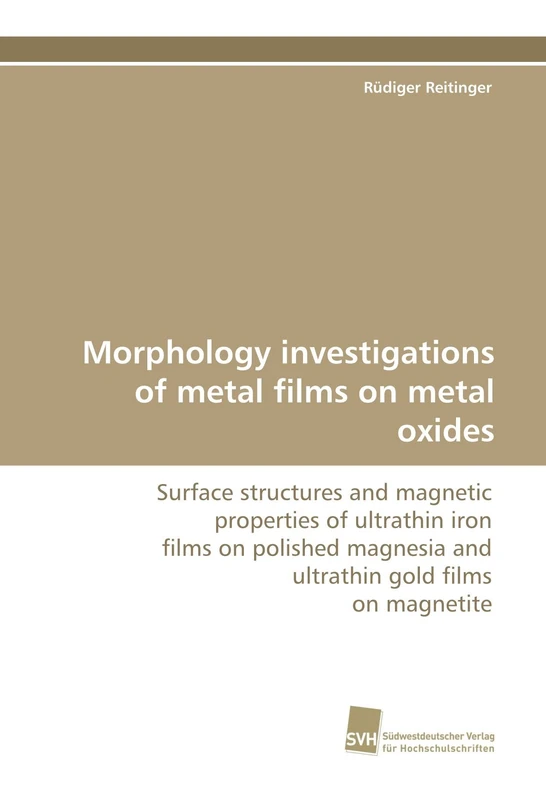Morphology investigations of metal films on metal oxides: Surface structures and magnetic properties of ultrathin iron films on polished magnesia and ultrathin gold films on magnetite