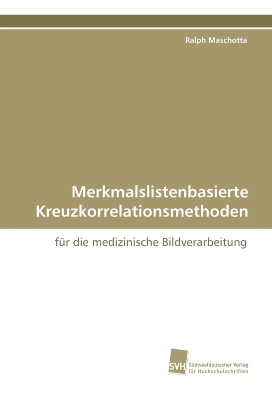 Merkmalslistenbasierte Kreuzkorrelationsmethoden: für die medizinische Bildverarbeitung