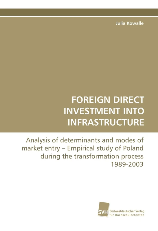 FOREIGN DIRECT INVESTMENT INTO INFRASTRUCTURE: Analysis of determinants and modes of market entry – Empirical study of Poland during the transformation process 1989-2003