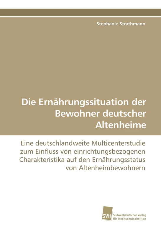 Die Ernährungssituation der Bewohner deutscher Altenheime: Eine deutschlandweite Multicenterstudie zum Einfluss von einrichtungsbezogenen ... den Ernährungsstatus von Altenheimbewohnern - Image 1