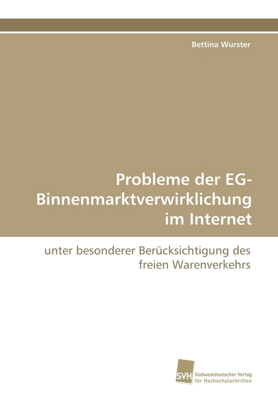 Probleme der EG-Binnenmarktverwirklichung im Internet: unter besonderer Berücksichtigung des freien Warenverkehrs
