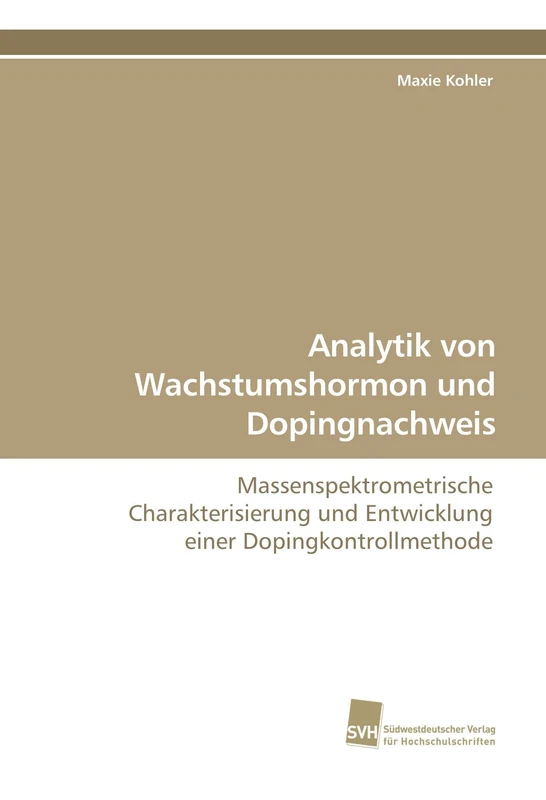 Analytik von Wachstumshormon und Dopingnachweis: Massenspektrometrische Charakterisierung und Entwicklung einer Dopingkontrollmethode