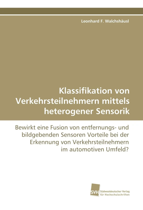 Klassifikation von Verkehrsteilnehmern mittels heterogener Sensorik: Bewirkt eine Fusion von entfernungs- und bildgebenden Sensoren Vorteile bei der ... Verkehrsteilnehmern im automotiven Umfeld? - Image 1