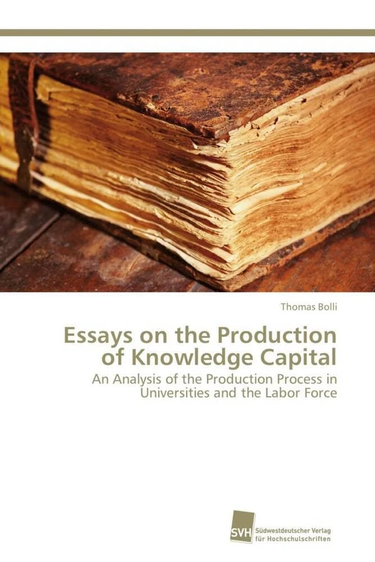 Essays on the Production of Knowledge Capital: An Analysis of the Production Process in Universities and the Labor Force