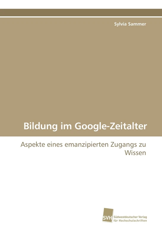 Bildung im Google-Zeitalter: Aspekte eines emanzipierten Zugangs zu Wissen