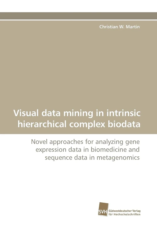 Visual data mining in intrinsic hierarchical complex biodata: Novel approaches for analyzing gene expression data in biomedicine and sequence data in metagenomics