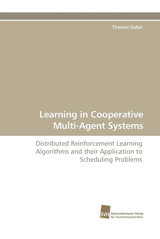Learning in Cooperative Multi-Agent Systems: Distributed Reinforcement Learning Algorithms and their Application to Scheduling Problems