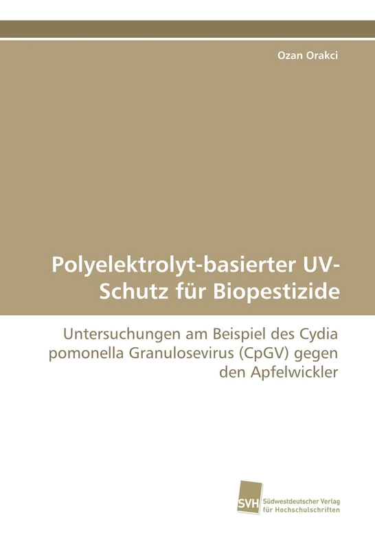 Polyelektrolyt-basierter UV-Schutz für Biopestizide: Untersuchungen am Beispiel des Cydia pomonella Granulosevirus (CpGV) gegen den Apfelwickler