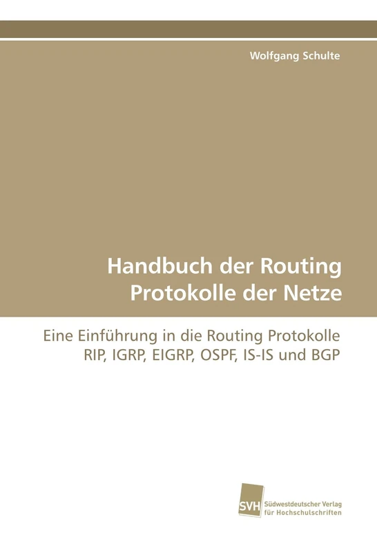 Handbuch der Routing Protokolle der Netze: Eine Einführung in die Routing Protokolle RIP, IGRP, EIGRP, OSPF, IS-IS und BGP