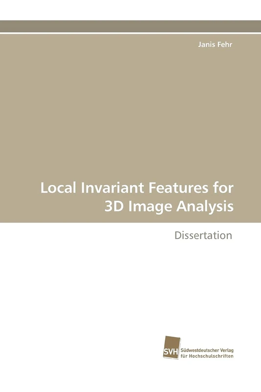 Local Invariant Features for 3D Image Analysis: Dissertation