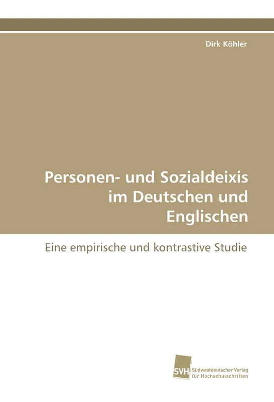 Personen- und Sozialdeixis im Deutschen und Englischen: Eine empirische und kontrastive Studie