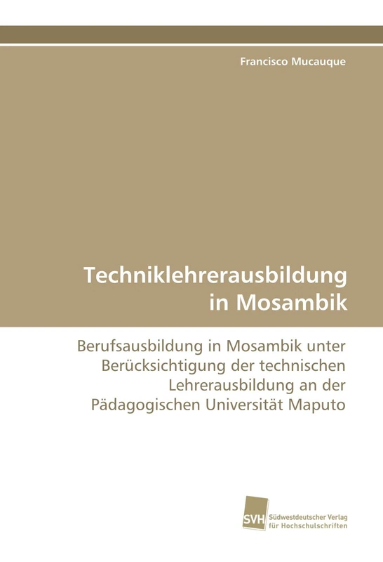 Techniklehrerausbildung in Mosambik: Berufsausbildung in Mosambik unter Berücksichtigung der technischen Lehrerausbildung an der Pädagogischen Universität Maputo
