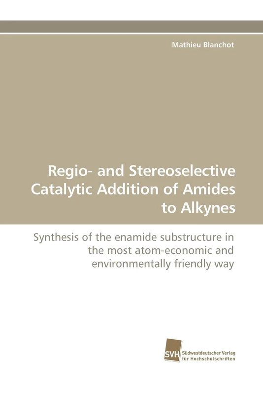 Regio- and Stereoselective Catalytic Addition of Amides to Alkynes: Synthesis of the enamide substructure in the most atom-economic and environmentally friendly way