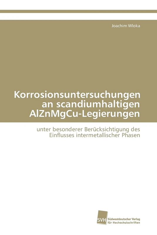 Korrosionsuntersuchungen an scandiumhaltigen AlZnMgCu-Legierungen: unter besonderer Berücksichtigung des Einflusses intermetallischer Phasen
