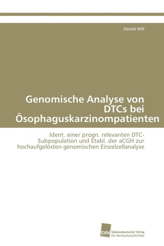 Genomische Analyse von DTCs bei Ösophaguskarzinompatienten: Ident. einer progn. relevanten DTC-Subpopulation und Etabl. der aCGH zur hochaufgelösten genomischen Einzelzellanalyse