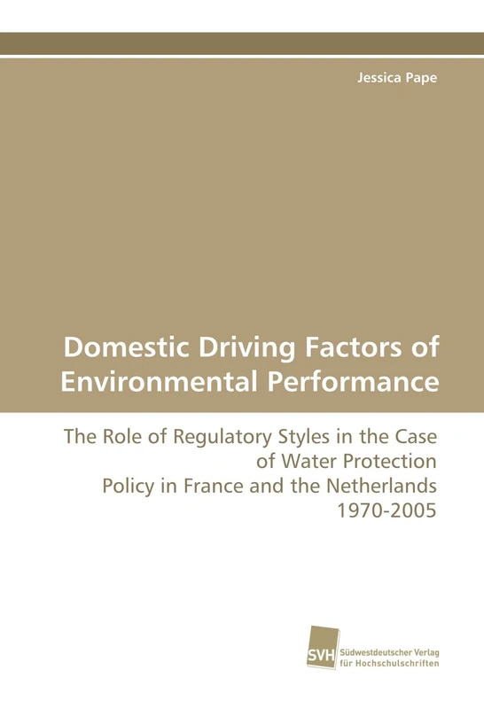 Domestic Driving Factors of Environmental Performance: The Role of Regulatory Styles in the Case of Water Protection Policy in France and the Netherlands 1970-2005 - Image 1
