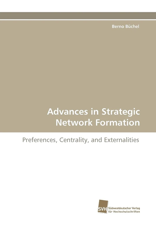 Advances in Strategic Network Formation: Preferences, Centrality, and Externalities