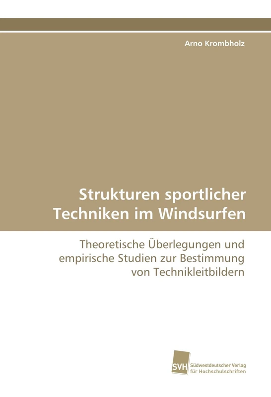 Strukturen sportlicher Techniken im Windsurfen: Theoretische Überlegungen und empirische Studien zur Bestimmung von Technikleitbildern