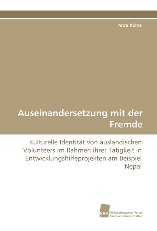 Auseinandersetzung mit der Fremde: Kulturelle Identität von ausländischen Volunteers im Rahmen ihrer Tätigkeit in Entwicklungshilfeprojekten am Beispiel Nepal