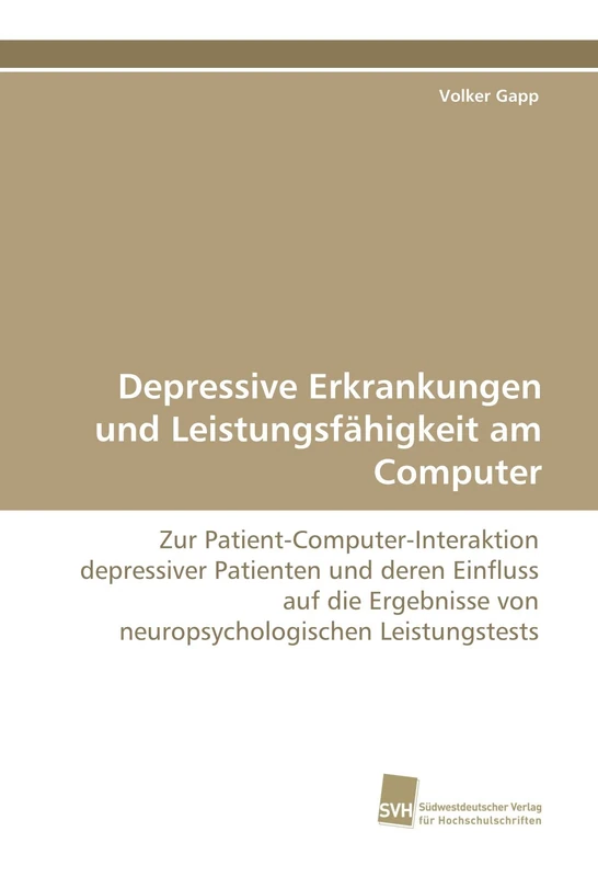 Depressive Erkrankungen und Leistungsfähigkeit am Computer: Zur Patient-Computer-Interaktion depressiver Patienten und deren Einfluss auf die Ergebnisse von neuropsychologischen Leistungstests