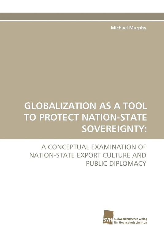 Globalization As A Tool To Protect Nation-State Sovereignty: A Conceptual Examination Of Nation-State Export Culture And Public Diplomacy