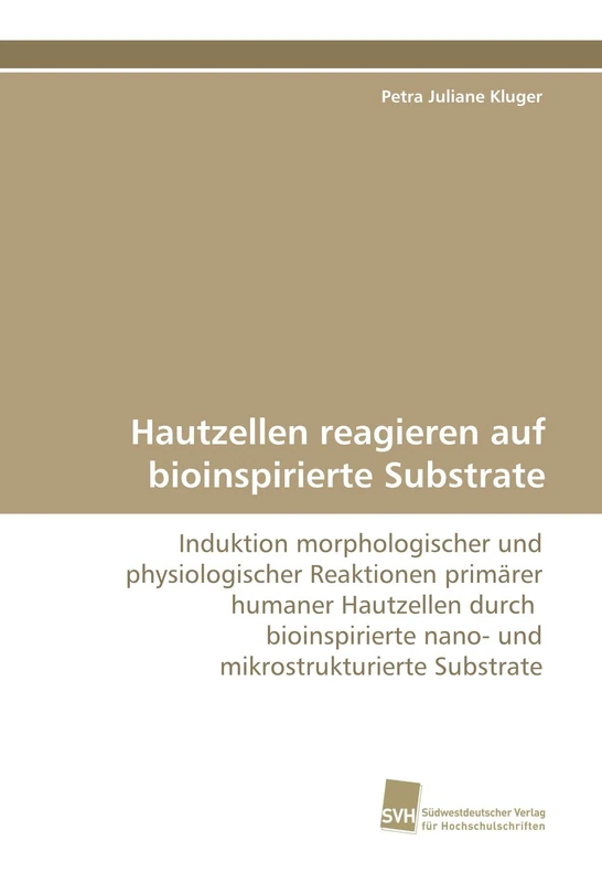 Hautzellen reagieren auf bioinspirierte Substrate: Induktion morphologischer und physiologischer Reaktionen primärer humaner Hautzellen durch bioinspirierte nano- und mikrostrukturierte Substrate