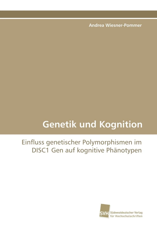 Genetik und Kognition: Einfluss genetischer Polymorphismen im DISC1 Gen auf kognitive Phänotypen