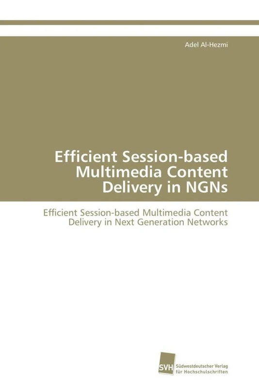 Efficient Session-based Multimedia Content Delivery in NGNs: Efficient Session-based Multimedia Content Delivery in Next Generation Networks