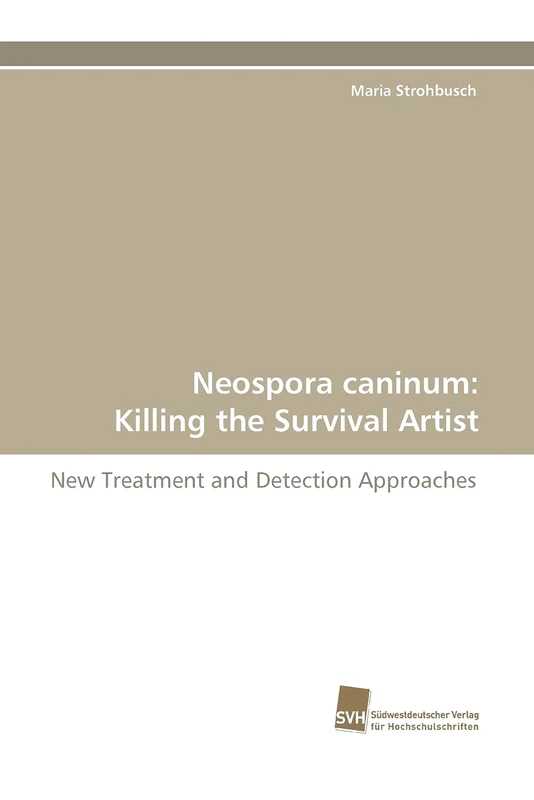 Neospora caninum: Killing the Survival Artist: New Treatment and Detection Approaches