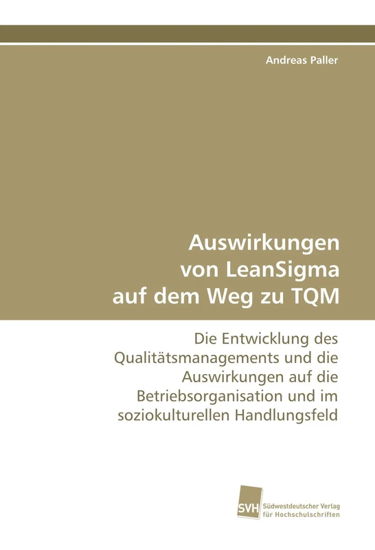 Auswirkungen von LeanSigma auf dem Weg zu TQM: Die Entwicklung des Qualitätsmanagements und die Auswirkungen auf die Betriebsorganisation und im soziokulturellen Handlungsfeld
