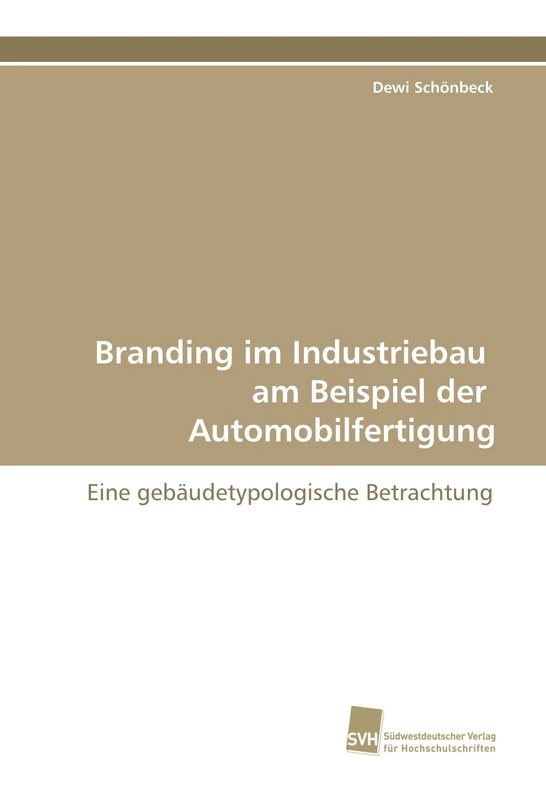 Branding im Industriebau am Beispiel der Automobilfertigung: Eine gebäudetypologische Betrachtung
