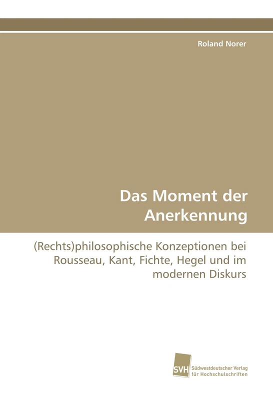 Das Moment der Anerkennung: (Rechts)philosophische Konzeptionen bei Rousseau, Kant, Fichte, Hegel und im modernen Diskurs - Image 1