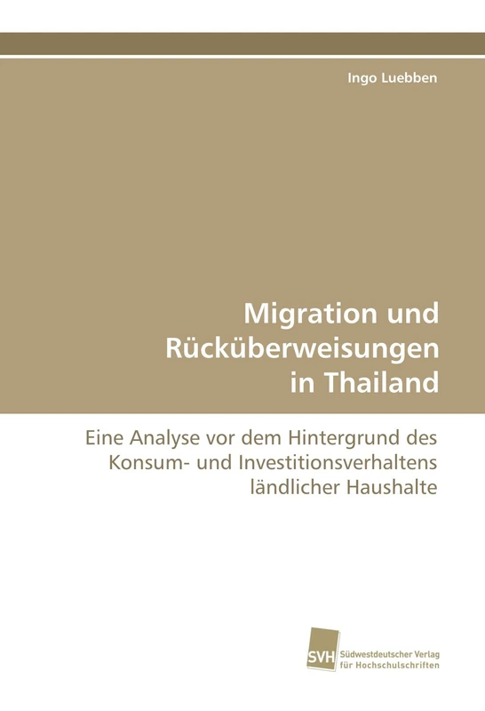 Migration und Rücküberweisungen in Thailand: Eine Analyse vor dem Hintergrund des Konsum- und Investitionsverhaltens ländlicher Haushalte