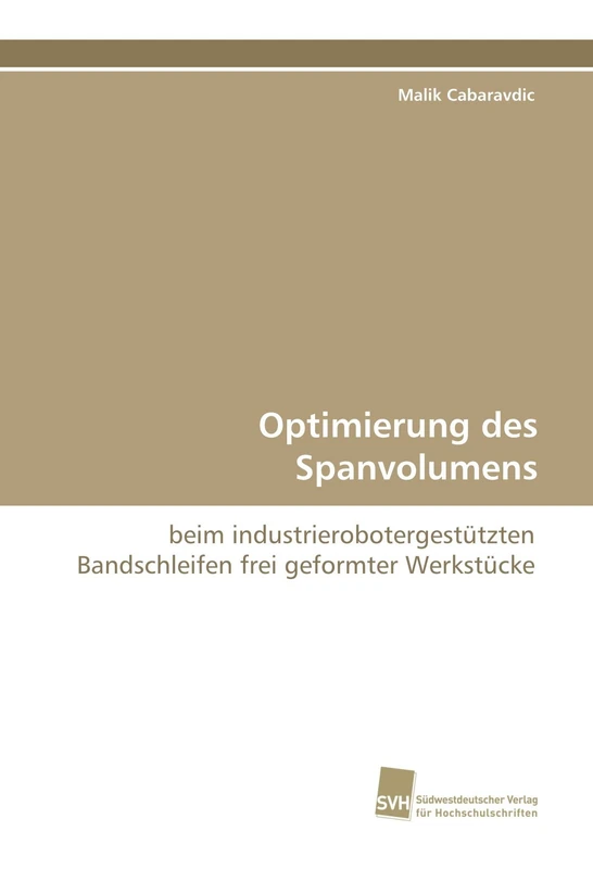 Optimierung des Spanvolumens: beim industrierobotergestützten Bandschleifen frei geformter Werkstücke