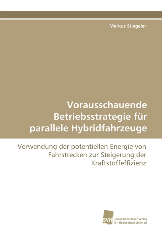 Vorausschauende Betriebsstrategie für parallele Hybridfahrzeuge: Verwendung der potentiellen Energie von Fahrstrecken zur Steigerung der Kraftstoffeffizienz