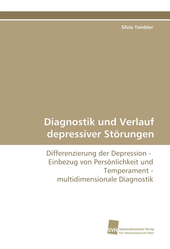 Diagnostik und Verlauf depressiver Störungen: Differenzierung der Depression - Einbezug von Persönlichkeit und Temperament - multidimensionale Diagnostik