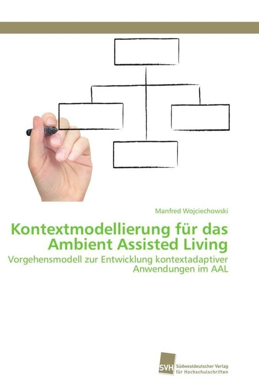 Kontextmodellierung für das Ambient Assisted Living: Vorgehensmodell zur Entwicklung kontextadaptiver Anwendungen im AAL